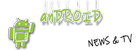 anDROID NEWS & TV