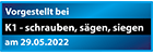 K1 - schrauben, sägen, siegen
